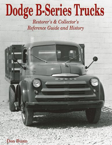 Dodge B-Series Trucks: Restorer's And Collector's Reference Guide And ...